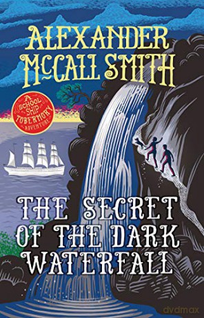 The Secret of the Dark Waterfall: A School Ship Tobermory Adventure (Book 4) (School Ship Tobermory 4) - Alexander McCall Smith [KSIĄŻKA]