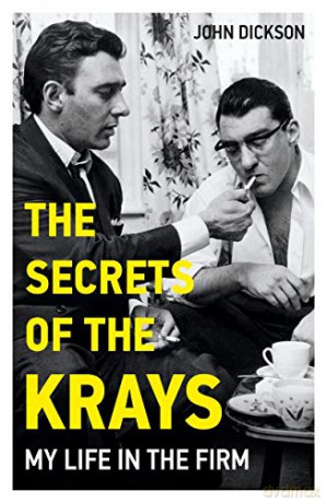 The Secrets of The Krays - My Life in The Firm - John Dickson [KSIĄŻKA]