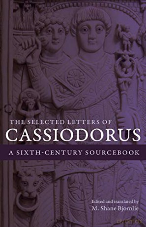 The Selected Letters of Cassiodorus: A Sixth-Century Sourcebook - Cassiodorus [KSIĄŻKA]