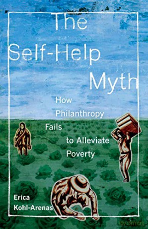 The Self-Help Myth: How Philanthropy Fails to Alleviate Poverty (Poverty, Interrupted): 1 - Erica Kohl-arenas [KSIĄŻKA]