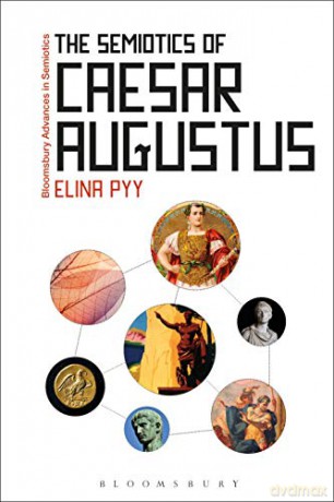 The Semiotics of Caesar Augustus (Bloomsbury Advances in Semiotics) - Elina Pyy [KSIĄŻKA]