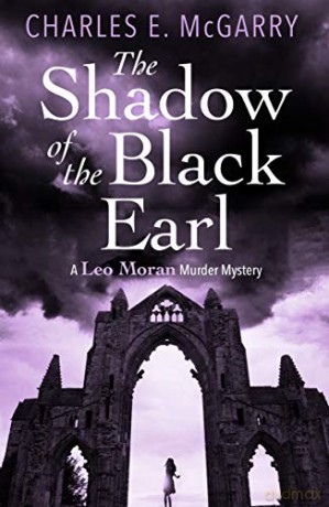 The Shadow of the Black Earl: A Leo Moran Murder Mystery (The Leo Moran Murder Mysteries) - Charles E. McGarry [KSIĄŻKA]