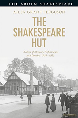 The Shakespeare Hut: A Story of Memory, Performance and Identity, 1916-1923 - Ailsa Grant Ferguson [KSIĄŻKA]