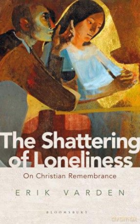 The Shattering of Loneliness: On Christian Remembrance - Fr Erik Varden [KSIĄŻKA]