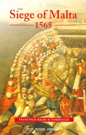 The Siege of Malta, 1565: Translated from the Spanish edition of 1568 (First Person Singular) - Francisco Balbi di Correggio [KSIĄŻKA]
