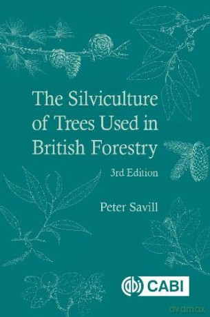 The Silviculture of Trees Used in British Forestry - Peter S Savill [KSIĄŻKA]