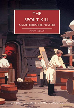 The Spoilt Kill: A Staffordshire Mystery (British Library Crime Classics) - Mary Kelly [KSIĄŻKA]