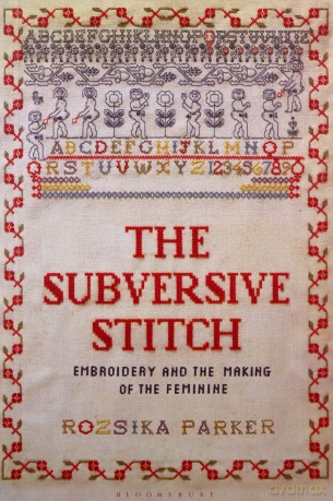 The Subversive Stitch: Embroidery and the Making of the Feminine - Rozsika Parker [KSIĄŻKA]