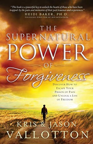 The Supernatural Power of Forgiveness: Discover How To Escape Your Prison Of Pain And Unlock A Life Of Freedom - Kris Vallotton [KSIĄŻKA]