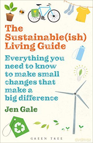 The Sustainable(ish) Living Guide: Everything you need to know to make small changes that make a big difference - Jen Gale [KSIĄŻKA]