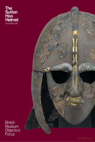 The Sutton Hoo Helmet (Objects in Focus) - Sonja Marzinzik [KSIĄŻKA]