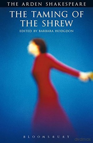 The Taming of the Shrew - Arden Shakespeare (Arden Shakespeare.Third Series) (The Arden Shakespeare) - Barbara Hodgdon [KSIĄŻKA]