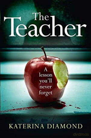 The Teacher: A Shocking and Compelling New Crime Thriller - Not for the Faint-Hearted! (Ds Imogen Grey 1) - Katerina Diamond [KSIĄŻKA]