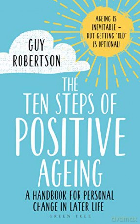The Ten Steps of Positive Ageing: A handbook for personal change in later life - Guy Robertson [KSIĄŻKA]