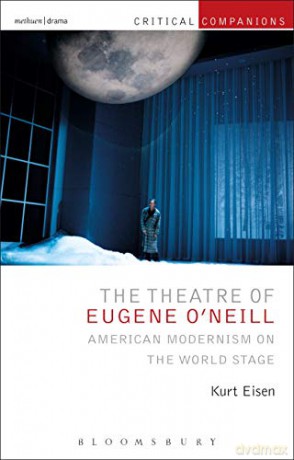 The Theatre of Eugene O'Neill: American Modernism on the World Stage (Critical Companions) - Kurt Eisen [KSIĄŻKA]