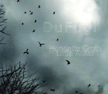 Henriette Groth, Lotte Anker: DuFugl [CD]