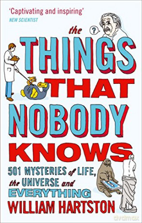 The Things that Nobody Knows: 501 Mysteries of Life, the Universe and Everything - William Hartston [KSIĄŻKA]
