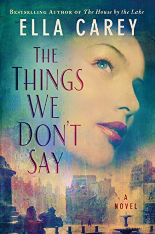 The Things We Don't Say: A Novel - Ella Carey [KSIĄŻKA]