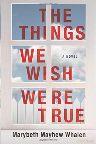 The Things We Wish Were True - Marybeth Mayhew Whalen [KSIĄŻKA]