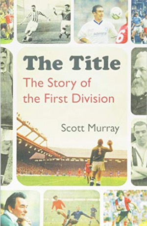 The Title: The Story of the First Division - Scott Murray [KSIĄŻKA]