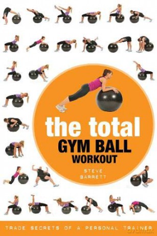 The Total Gym Ball Workout: Trade Secrets of a Personal Trainer - Steve Barrett [KSIĄŻKA]