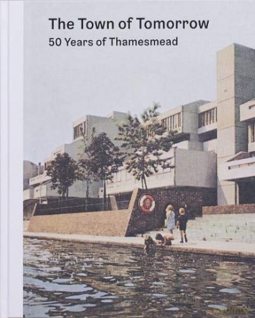 The Town of Tomorrow; 50 Years of Thamesmead - Peter Chadwick [KSIĄŻKA]