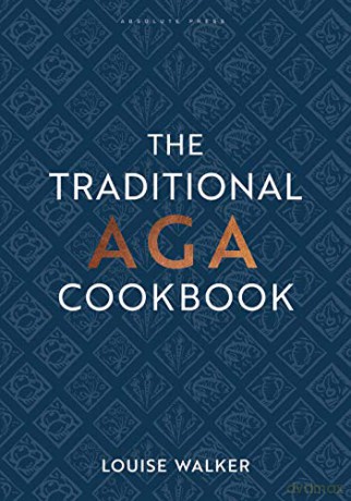 The Traditional Aga Cookbook: Recipes for your home (Aga and Range Cookbooks) - Louise Walker [KSIĄŻKA]
