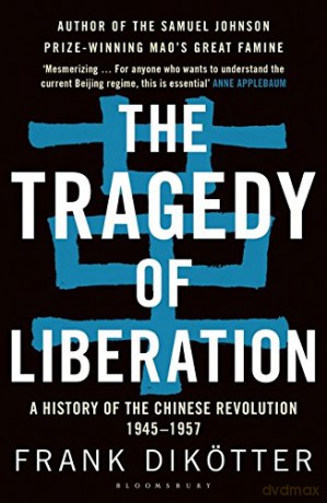 The Tragedy of Liberation: A History of the Chinese Revolution 1945-1957 (Peoples Trilogy 2) - Frank Dikötter [KSIĄŻKA]