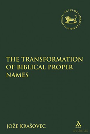 The Transformation of Biblical Proper Names (The Library of Hebrew Bible/Old Testament Studies) - Joze Krasovec [KSIĄŻKA]