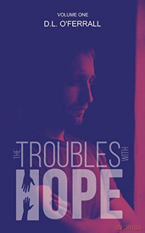 The Troubles with Hope: Volume One - D.L. O'Ferrall [KSIĄŻKA]