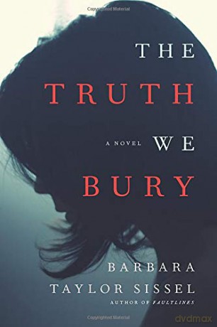 The Truth We Bury: A Novel - Barbara Taylor Sissel [KSIĄŻKA]