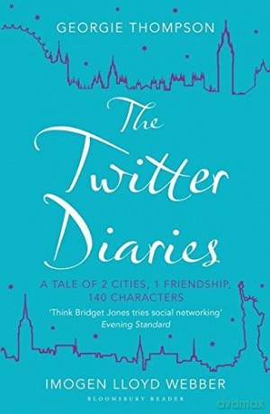 The Twitter Diaries: A Tale of 2 Cities, 1 Friendship, 140 Characters - Georgie Thompson [KSIĄŻKA]