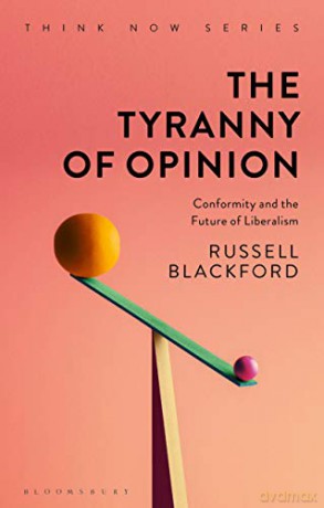 The Tyranny of Opinion: Conformity and the Future of Liberalism (Think Now) - Russell Blackford [KSIĄŻKA]