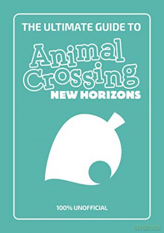 The Ultimate Guide to Animal Crossing New Horizons: 100% Unofficial - Stephanie Milton [KSIĄŻKA]