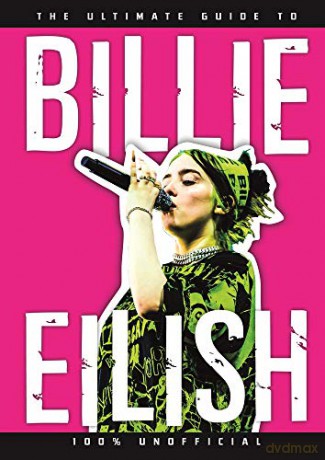 The Ultimate Guide to Billie Eilish: 100% Unofficial - Dan Whitehead [KSIĄŻKA]