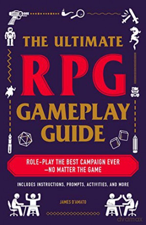 The Ultimate RPG Gameplay Guide: Role-Play the Best Campaign Ever-No Matter the Game! (The Ultimate RPG Guide Series) - James D'Amato [KSIĄŻKA]