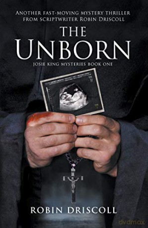 The Unborn: 1 (The Josie King Thrillers) - Robin Driscoll [KSIĄŻKA]