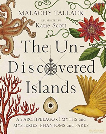 The Un-Discovered Islands: An Archipelago of Myths and Mysteries, Phantoms and Fakes - Malachy Tallack [KSIĄŻKA]