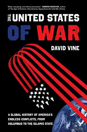 The United States of War: A Global History of America's Endless Conflicts, from Columbus to the Islamic State: 48 (California Series in Public Anthropology) - David Vine [KSIĄŻKA]