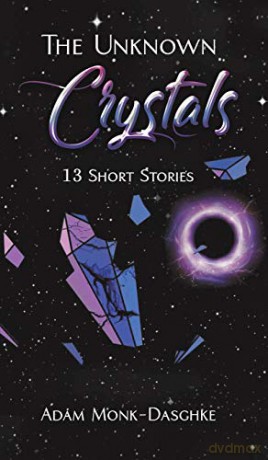 The Unknown Crystals: 13 Short Stories - Adam Monk-Daschke [KSIĄŻKA]