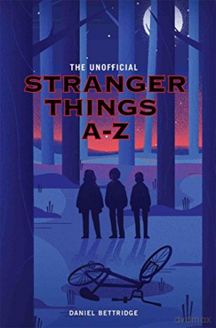 The Unofficial Stranger Things A-Z - Daniel Bettridge [KSIĄŻKA]