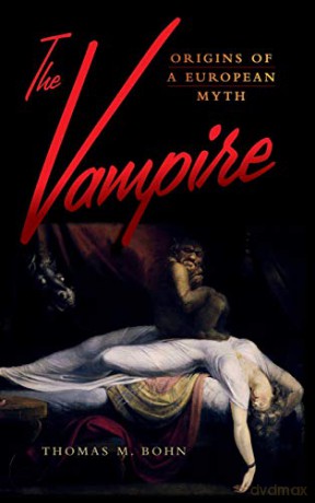 The Vampire: Origins of a European Myth - Thomas M. Bohn [KSIĄŻKA]
