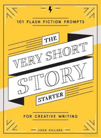The Very Short Story Starter: 101 Flash Fiction Prompts for Creative Writing - John Gillard [KSIĄŻKA]