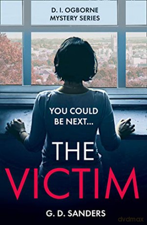 The Victim: an absolutely addictive, twisty and gripping crime thriller (The DI Ogborne Mystery Series, Book 2) - G.D. Sanders [KSIĄŻKA]