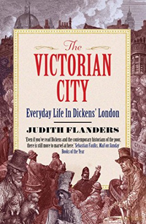 The Victorian City: Everyday Life in Dickens' London - Judith Flanders [KSIĄŻKA]