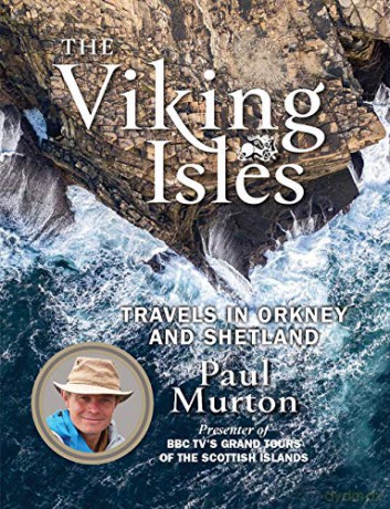 The Viking Isles: Travels in Orkney and Shetland by the presenter of BBC TVs Grand Tours of the Scottish Islands - Paul Murton [KSIĄŻKA]