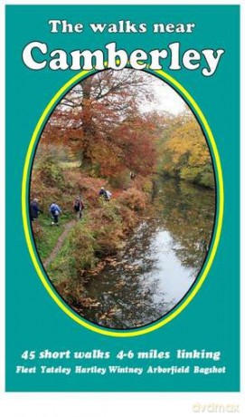 The Walks Near Camberley: 45 Short Walks 4-6 Miles Linking Fleet, Yateley, Hartley, Wintney, Arborfield, Bagshot - Bill Andrews [KSIĄŻKA]