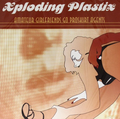 Xploding Plastix: Amateur Girlfriends Go Proskirt Agents [CD]