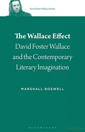 The Wallace Effect: David Foster Wallace and the Contemporary Literary Imagination: 2 (David Foster Wallace Studies) - Marshall Boswell [KSIĄŻKA]