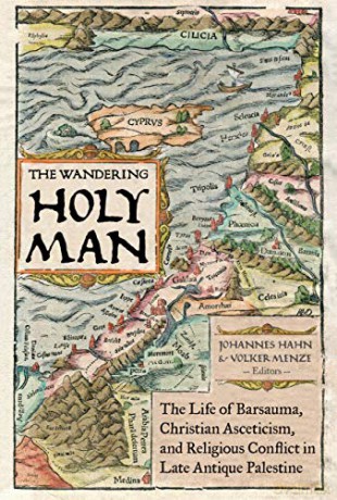 The Wandering Holy Man: The Life of Barsauma, Christian Asceticism, and Religious Conflict in Late Antique Palestine: 60 (Transformation of the Classical Heritage) - Johannes Hahn [KSIĄŻKA]